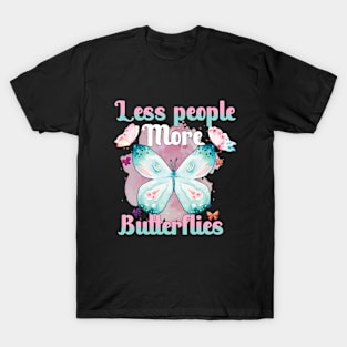 less people more butterflies T-Shirt